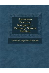 American Practical Navigator - Primary Source Edition
