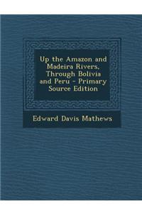 Up the Amazon and Madeira Rivers, Through Bolivia and Peru