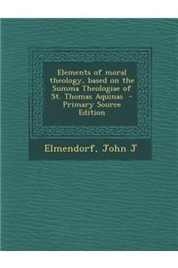 Elements of Moral Theology, Based on the Summa Theologiae of St. Thomas Aquinas