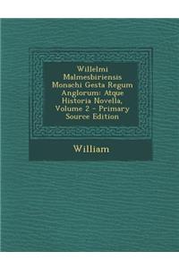 Willelmi Malmesbiriensis Monachi Gesta Regum Anglorum