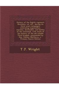 A History of the Eighth Regiment Kentucky Vol. INF., During Its Three Years Campaigns, Embracing Organization, Marches, Skirmishes, and Battles of the