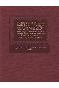The 1820 Journal of Stephen Watts Kearny: Comprising a Narrative Account of the Council Bluff-St. Peter's Military Exploration and a Voyage Down the M