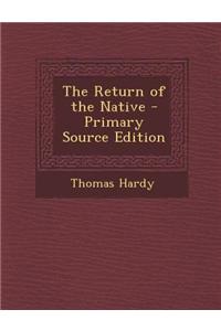 The Return of the Native - Primary Source Edition