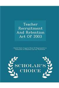 Teacher Recruitment and Retention Act of 2003 - Scholar's Choice Edition