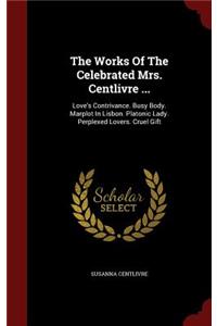 The Works Of The Celebrated Mrs. Centlivre ...