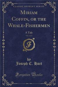 Miriam Coffin, or the Whale-Fishermen, Vol. 1 of 2