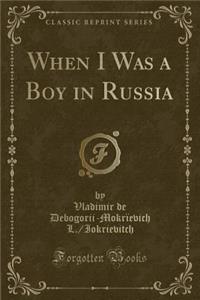 When I Was a Boy in Russia (Classic Reprint)