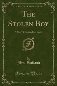 The Stolen Boy: A Story Founded on Facts (Classic Reprint)