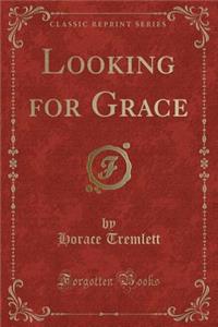 Looking for Grace (Classic Reprint)