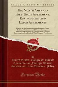 The North American Free Trade Agreement; Environment and Labor Agreements