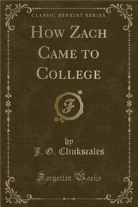 How Zach Came to College (Classic Reprint)