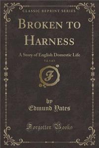 Broken to Harness, Vol. 1 of 3