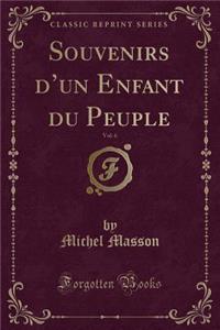 Souvenirs d'Un Enfant Du Peuple, Vol. 6 (Classic Reprint)