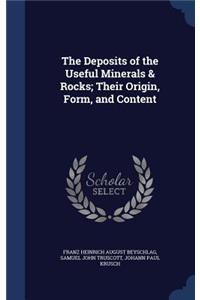 The Deposits of the Useful Minerals & Rocks; Their Origin, Form, and Content