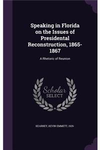 Speaking in Florida on the Issues of Presidental Reconstruction, 1865-1867: A Rhetoric of Reunion