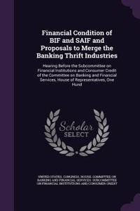 Financial Condition of Bif and Saif and Proposals to Merge the Banking Thrift Industries: Hearing Before the Subcommittee on Financial Institutions and Consumer Credit of the Committee on Banking and Financial Services, House of Represent