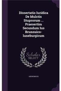 Dissertatio Iuridica de Mulctis Stuprorum ... Praesertim Secundum Ius Brunsuico-Luneburgicum