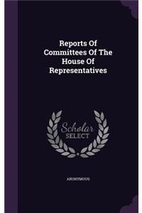 Reports of Committees of the House of Representatives