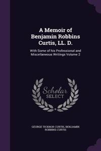 Memoir of Benjamin Robbins Curtis, LL. D.