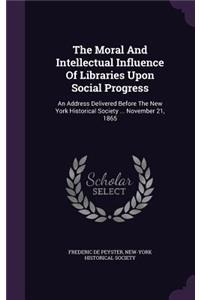 The Moral And Intellectual Influence Of Libraries Upon Social Progress