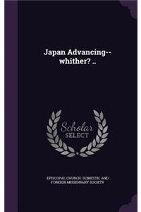 Japan Advancing--whither? ..
