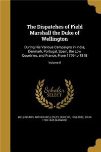 Dispatches of Field Marshall the Duke of Wellington