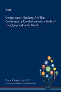 Contemporary Heroines: Are They Conformers or Revolutionaries?: A Study of Jiang Qing and Indira Gandhi