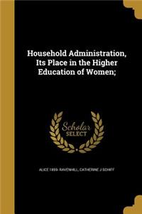 Household Administration, Its Place in the Higher Education of Women;