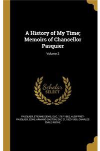 A History of My Time; Memoirs of Chancellor Pasquier; Volume 2