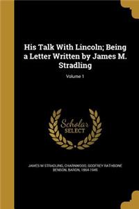 His Talk With Lincoln; Being a Letter Written by James M. Stradling; Volume 1