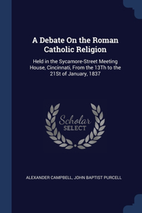 Debate On the Roman Catholic Religion