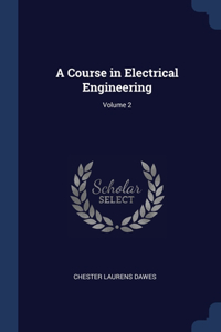 A COURSE IN ELECTRICAL ENGINEERING; VOLU