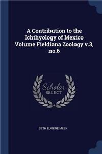 A Contribution to the Ichthyology of Mexico Volume Fieldiana Zoology v.3, no.6