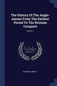 The History Of The Anglo-saxons From The Earliest Period To The Norman Conquest; Volume 1