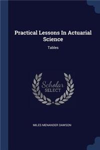 Practical Lessons In Actuarial Science