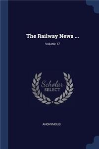 The Railway News ...; Volume 17