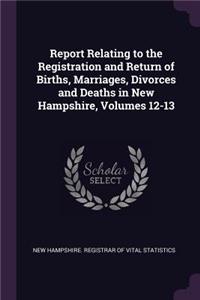 Report Relating to the Registration and Return of Births, Marriages, Divorces and Deaths in New Hampshire, Volumes 12-13