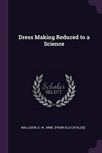 Dress Making Reduced to a Science