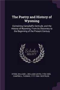 The Poetry and History of Wyoming: Containing Campbell's Gertrude, and the History of Wyoming, From its Discovery to the Beginning of the Present Century