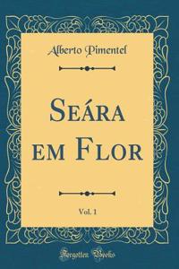 SeÃ¡ra Em Flor, Vol. 1 (Classic Reprint)