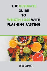 The Ultimate Guide to Weight Loss with Flashing Fasting