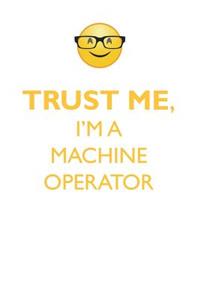 Trust Me, I'm a Machine Operator Affirmations Workbook Positive Affirmations Workbook. Includes: Mentoring Questions, Guidance, Supporting You.
