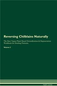 Reversing Chilblains Naturally The Raw Vegan Plant-Based Detoxification & Regeneration Workbook for Healing Patients. Volume 2