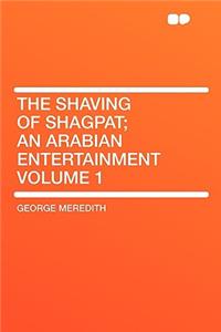 The Shaving of Shagpat; An Arabian Entertainment Volume 1