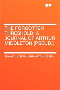The Forgotten Threshold; A Journal of Arthur Middleton [Pseud.]