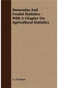 Domesday and Feudal Statistics - With a Chapter on Agricultural Statistics