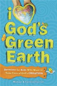 I Love God's Green Earth: Devotions for Kids Who Want to Take Care of God's Creation