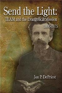 Send the Light: Team and the Evangelical Mission, 1890-1975