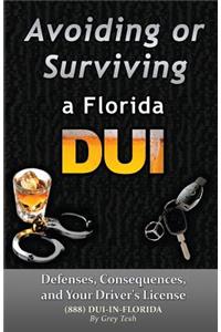 Avoiding or Surviving a Florida DUI: Defenses, Your license, and Consequences