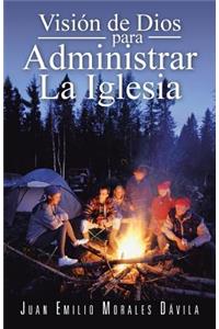 Vision de Dios Para Administrar La Iglesia